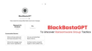 BlackBastaGPT – 一种由 ChatGPT 提供支持的工具，用于发现勒索软件团伙策略