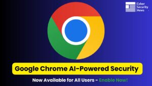 所有用户现在都可以使用 Google Chrome AI 驱动的安全功能 – 立即启用