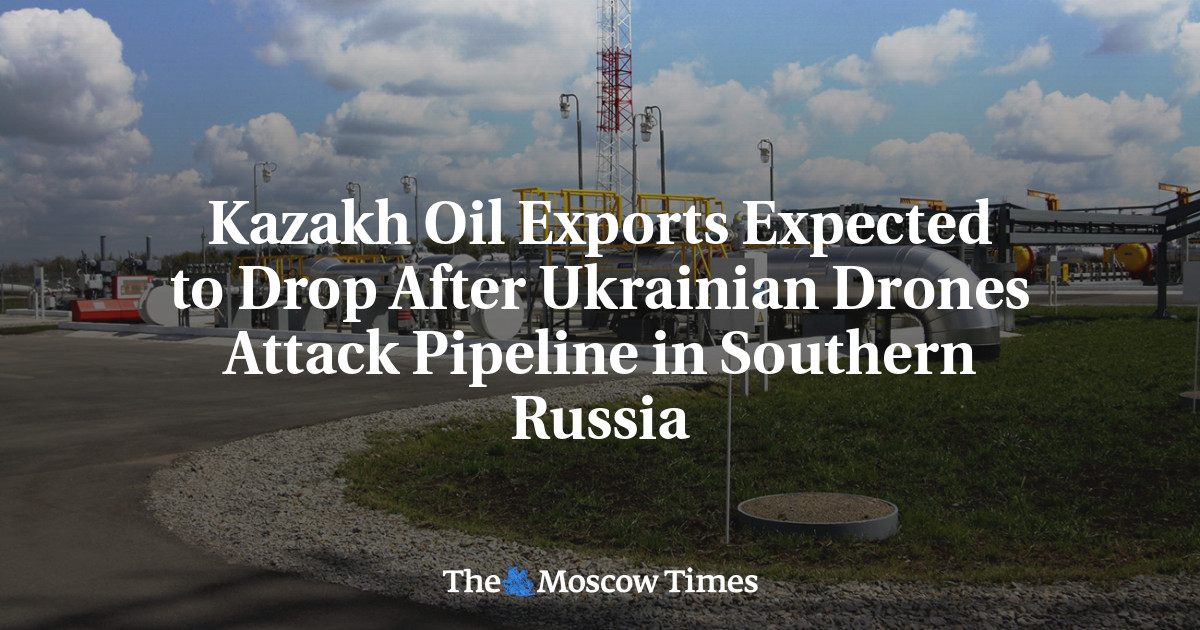 乌克兰无人机袭击俄罗斯南部管道后，哈萨克斯坦石油出口预计将下降