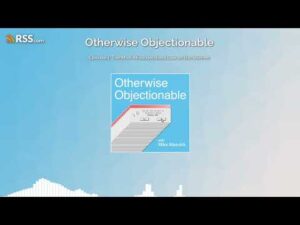 我的新播客“Otherwise Objectionable”解释了为什么每个人都对第 230 条的看法是错误的