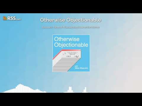 我的新播客“Otherwise Objectionable”解释了为什么每个人都对第 230 条的看法是错误的