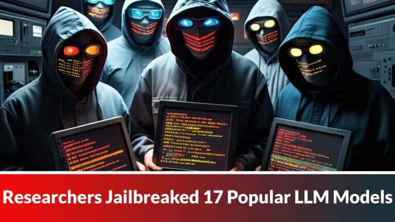 研究人员越狱了 17 个流行的 LLM 模型以传输敏感数据