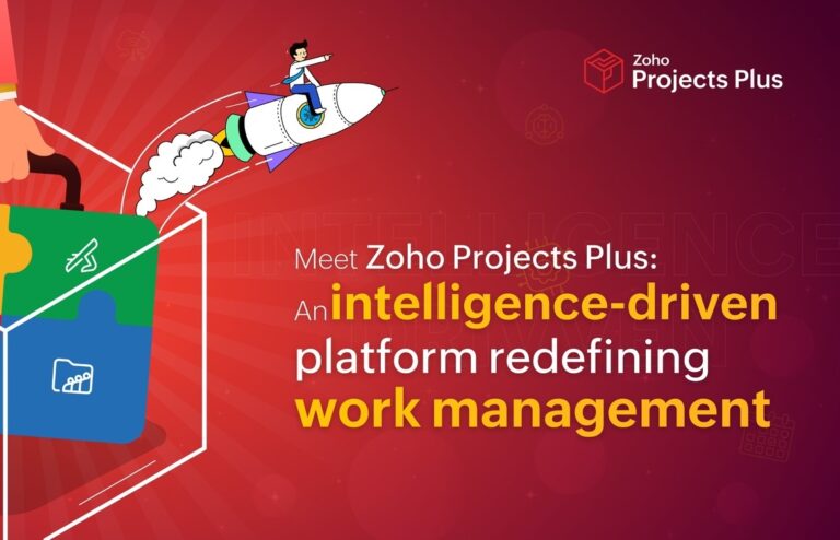 Zoho 推出 Projects Plus：AI 驱动、数据驱动的项目管理，适用于中型和企业团队