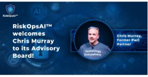RiskOpsAI™ 欢迎普华永道伦敦前合伙人 Chris Murray 加入其网络顾问委员会