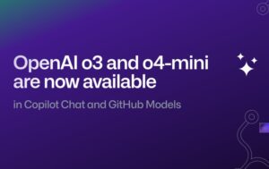 Microsoft 将 OpenAI o3 和 o4-mini 模型引入 Azure 和 GitHub