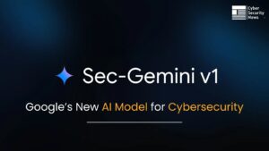 Sec-Gemini v1 – Google 发布了一种新的网络安全 AI 模型