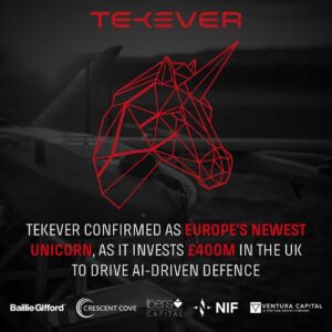 TEKEVER 确认成为欧洲最新的独角兽，因为它在英国投资 GBP400M 以推动人工智能驱动的国防