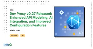 Dev Proxy v0.27 发布：增强的 API 建模、AI 集成和改进的配置功能