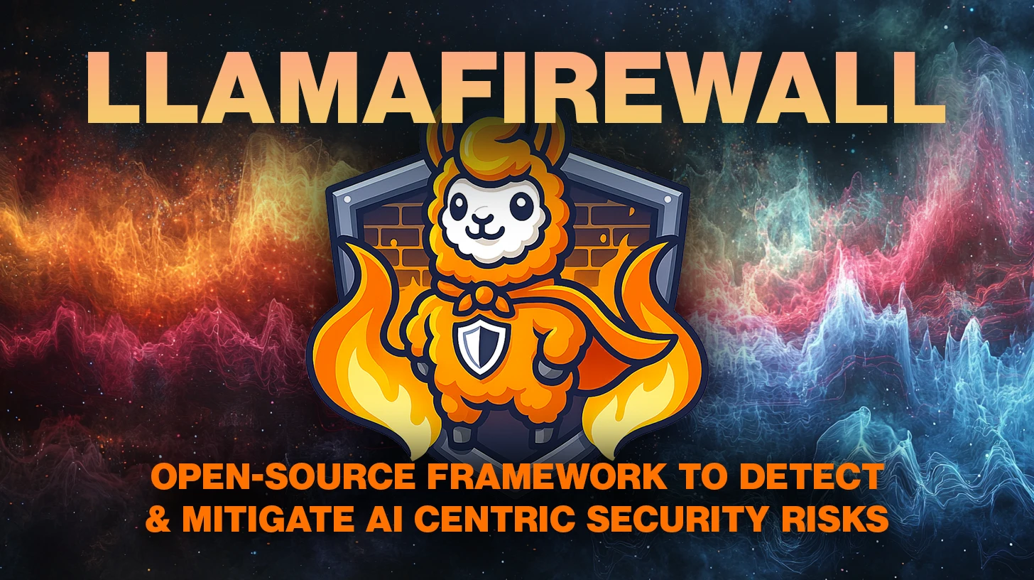LlamaFirewall：用于检测和缓解以 AI 为中心的安全风险的开源框架