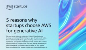初创公司选择 AWS 用于生成式 AI 的 5 个理由