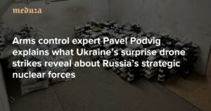 解开“蜘蛛网”行动。军备控制专家帕维尔·波德维格 （Pavel Podvig） 解释了乌克兰的突然无人机袭击揭示了俄罗斯战略核力量