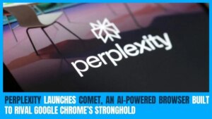 Perplexity 推出 Comet，这是一款 AI 驱动的浏览器，旨在与 Google Chrome 的据点相媲美