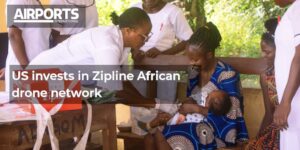 美国投资Zipline无人机网络，扩大非洲医疗配送服务